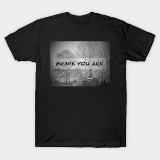 Brave you are T-Shirt